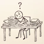 Ein Strichmännchen sitzt an einem Schreibtisch, der voller Dokumente ist und schaut den Betrachter fragend an.